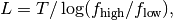 L = T / \log(f_\mathrm{high}/f_\mathrm{low}),