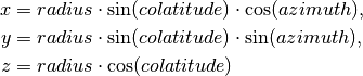 x &= radius \cdot \sin(colatitude) \cdot \cos(azimuth),

y &= radius \cdot \sin(colatitude) \cdot \sin(azimuth),

z &= radius \cdot \cos(colatitude)