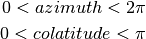 0 < azimuth < 2 \pi

0 < colatitude < \pi