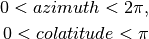 0 < azimuth < 2 \pi,

0 < colatitude < \pi