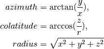 azimuth &= \arctan(\frac{y}{x}),

colatitude &= \arccos(\frac{z}{r}),

radius &= \sqrt{x^2 + y^2 + z^2}