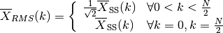 \overline{X}_{RMS}(k) = \left\{\begin{array}{ll}
\frac{1}{\sqrt{2}} \overline{X}_{\text{SS}}(k) & \forall 0<k<
\frac{N}{2}\\ \quad \overline{X}_{\text{SS}}(k) & \forall k=0,
k=\frac{N}{2} \end{array}\right.