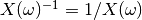 X(\omega)^{-1} = 1/X(\omega)