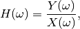 H(\omega) = \frac{Y(\omega)}{X(\omega)},