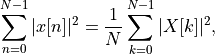 \sum_{n=0}^{N-1}|x[n]|^2=\frac{1}{N}\sum_{k=0}^{N-1}|X[k]|^2,