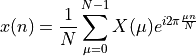 x(n) = \frac{1}{N} \sum_{\mu=0}^{N-1} X(\mu) e^{i2\pi\frac{\mu n}{N}}