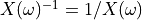 X(\omega)^{-1} = 1/X(\omega)
