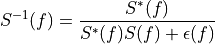 S^{-1}(f) = \frac{S^*(f)}{S^*(f)S(f) + \epsilon(f)}