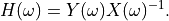 H(\omega) = Y(\omega)X(\omega)^{-1}.