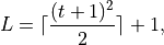 L = \lceil \frac{(t+1)^2}{2} \rceil+1,
