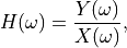 H(\omega) = \frac{Y(\omega)}{X(\omega)},